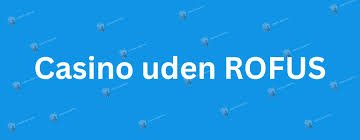 Opdag de bedste online casinoer uden om ROFUS